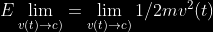 \bg_black E\lim_{v(t)\rightarrow c)}= \lim_{v(t)\rightarrow c)}1/2mv^{2}(t)
